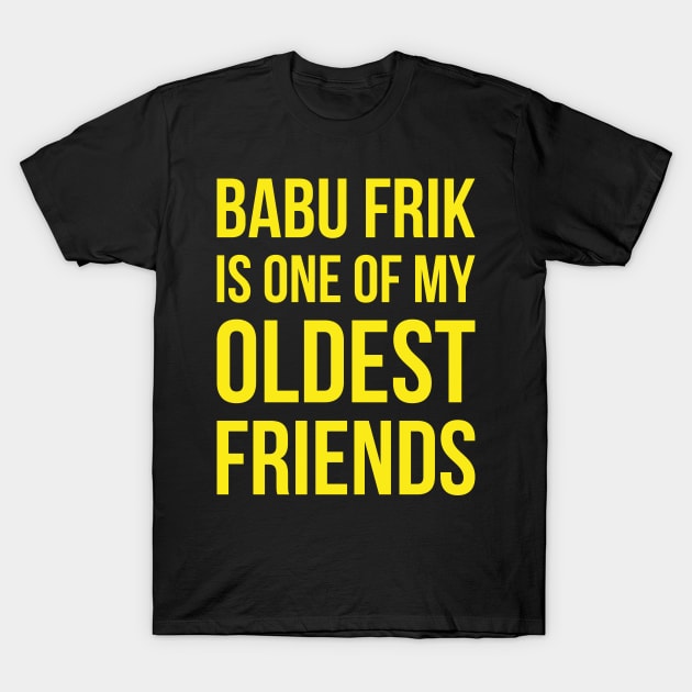 Babu Frik Is One of My Oldest Friends - Yellow T-Shirt by duckandbear